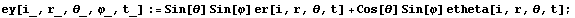 ey[i_, r_, _, \[CurlyPhi]_, t_] := Sin[] Sin[\[CurlyPhi]] er[i, r, , t] + Cos[] Sin[\[CurlyPhi]] etheta[i, r, , t] ;