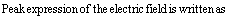 Peak expression of the electric field is written as